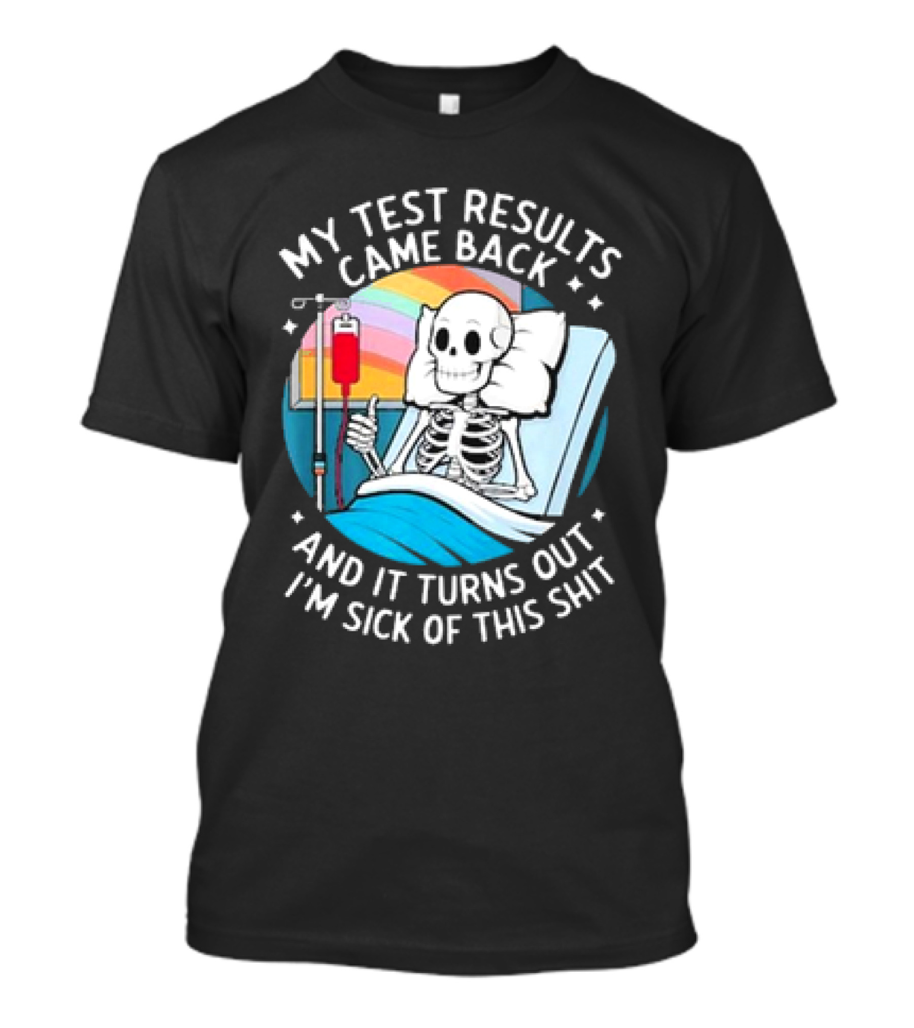 My Test Results Came Back And It Turns Out I'm Sick Of This Shit With Skeleton In Hospital Bed T-Shirt