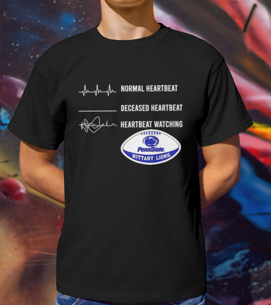 Normal Heartbeat Deceased Heartbeat Heartbeat Watching Penn State Nittany Lions T-Shirt