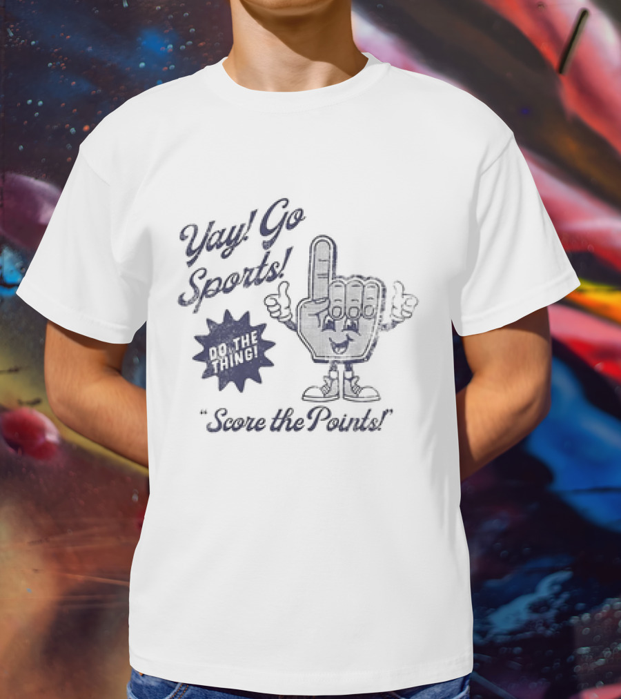 Yay Go Sports Do The Thing Score The Points Hand T-Shirt