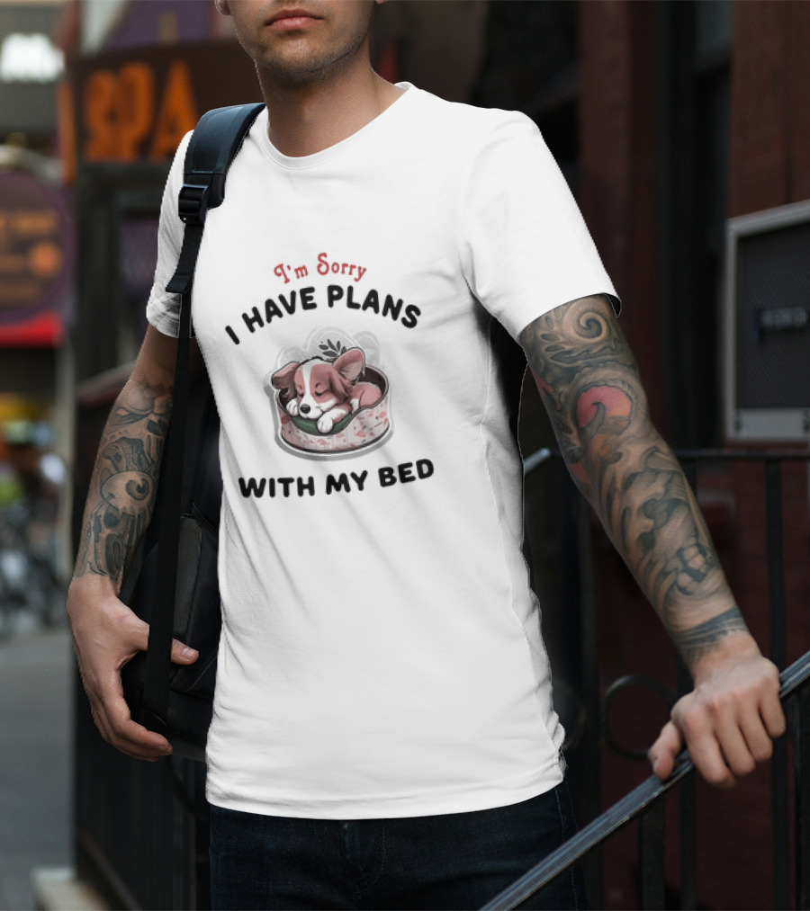 I'm Sorry I Have Plans With My Bed Cute Sleeping Dog T-Shirt