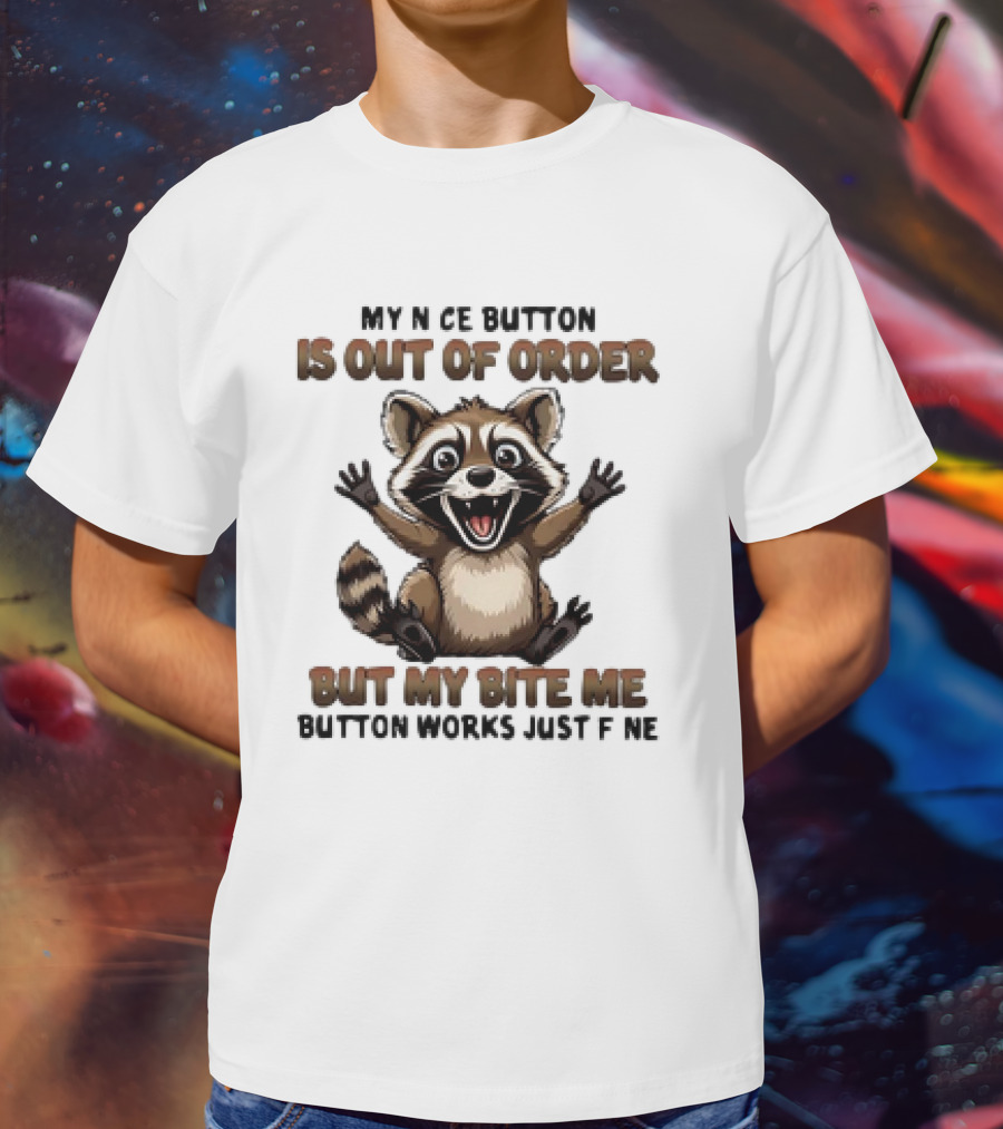Raccoon My Nice Button Is Out Of Order But My Bite Me Button Works Just Fine T-Shirt