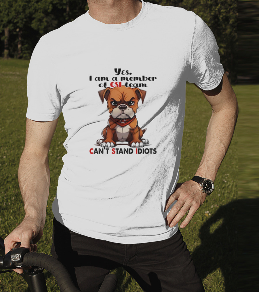 Yes I Am A Member Of CSI-Team Can't Stand Idiots Dog T-Shirt