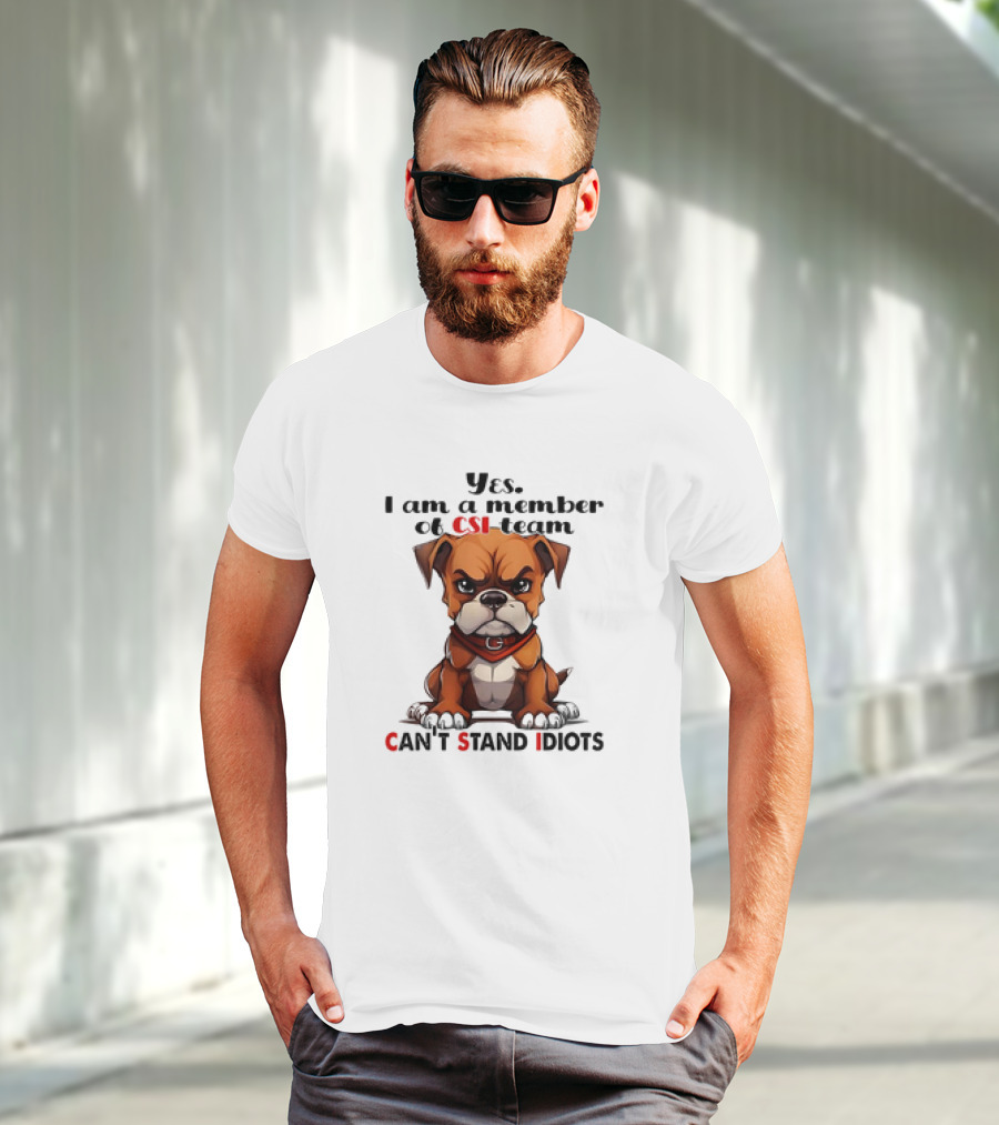 Yes I Am A Member Of CSI-Team Can't Stand Idiots Dog T-Shirt