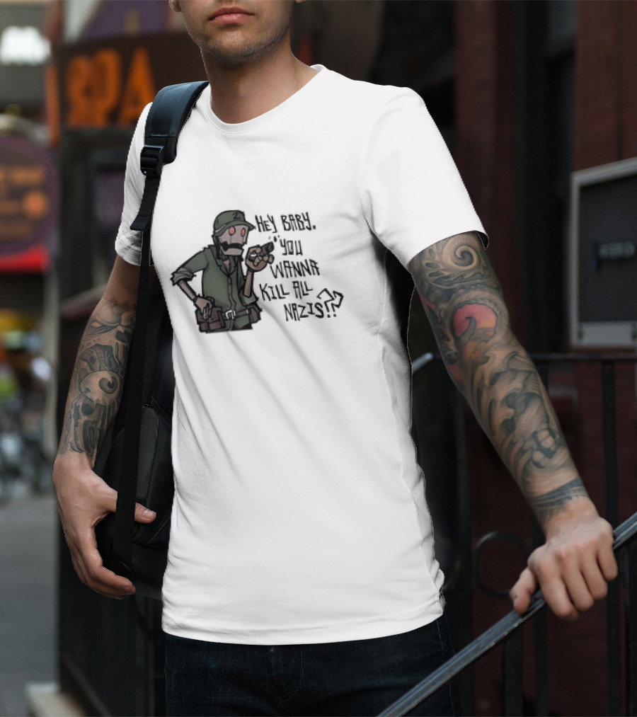 Hey Baby You Wanna Kill All Nazis Soldier Character With Gun T-Shirt