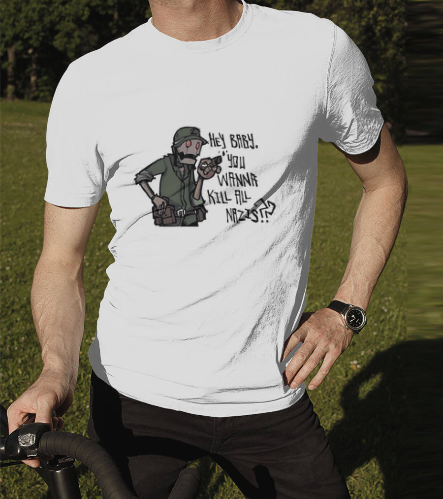 Hey Baby You Wanna Kill All Nazis Soldier Character With Gun T-Shirt