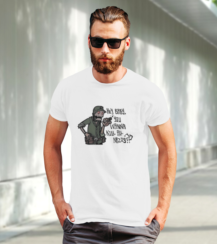 Hey Baby You Wanna Kill All Nazis Soldier Character With Gun T-Shirt