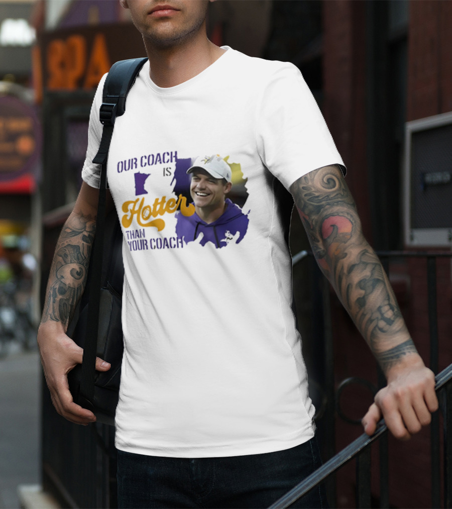 Kevin Oconnell Minnesota Vikings Our Coach Is Hotter Than Your Coach T-Shirt