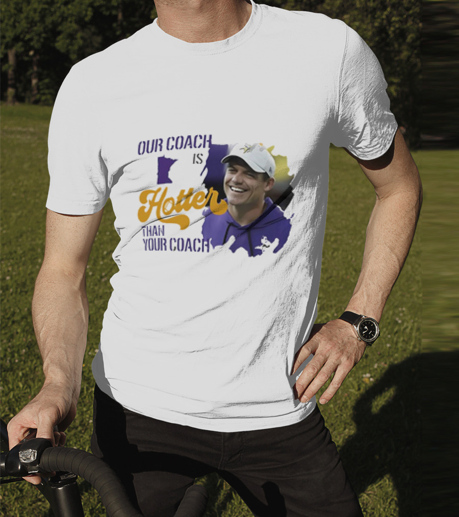 Kevin Oconnell Minnesota Vikings Our Coach Is Hotter Than Your Coach T-Shirt