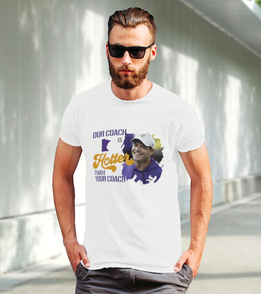 Kevin Oconnell Minnesota Vikings Our Coach Is Hotter Than Your Coach T-Shirt