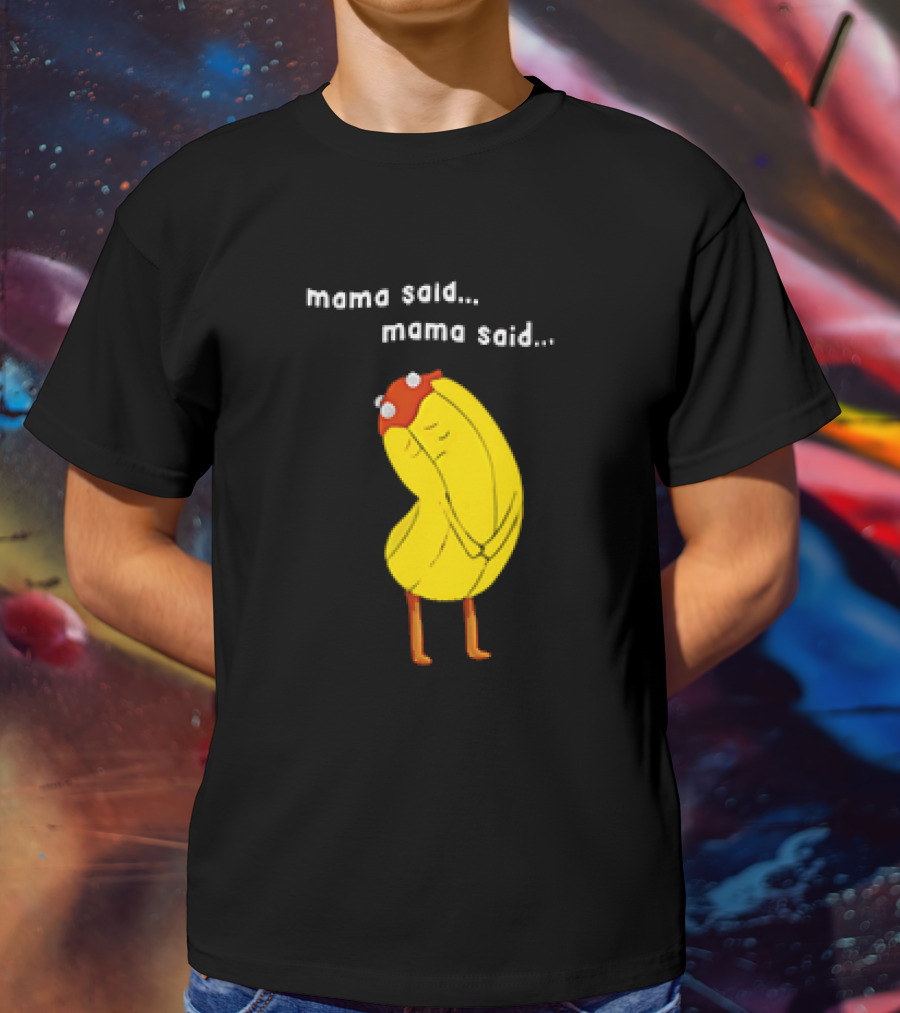 Mama Said. Mama Said. Banana Character With Red Hat T-Shirt