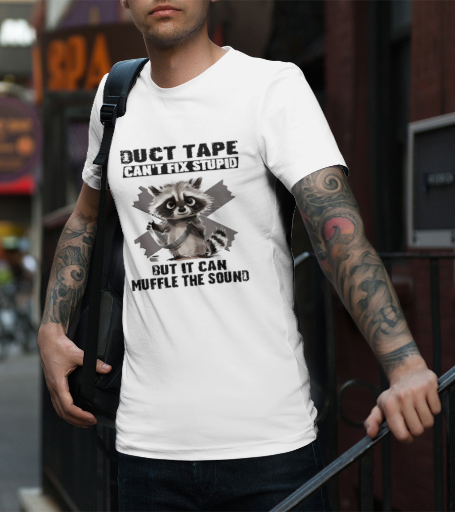 Raccoon Humor Duct Tape Can't Fix Stupid Muffle The Sound T-Shirt