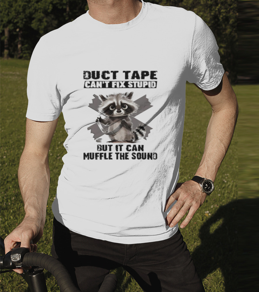 Raccoon Humor Duct Tape Can't Fix Stupid Muffle The Sound T-Shirt