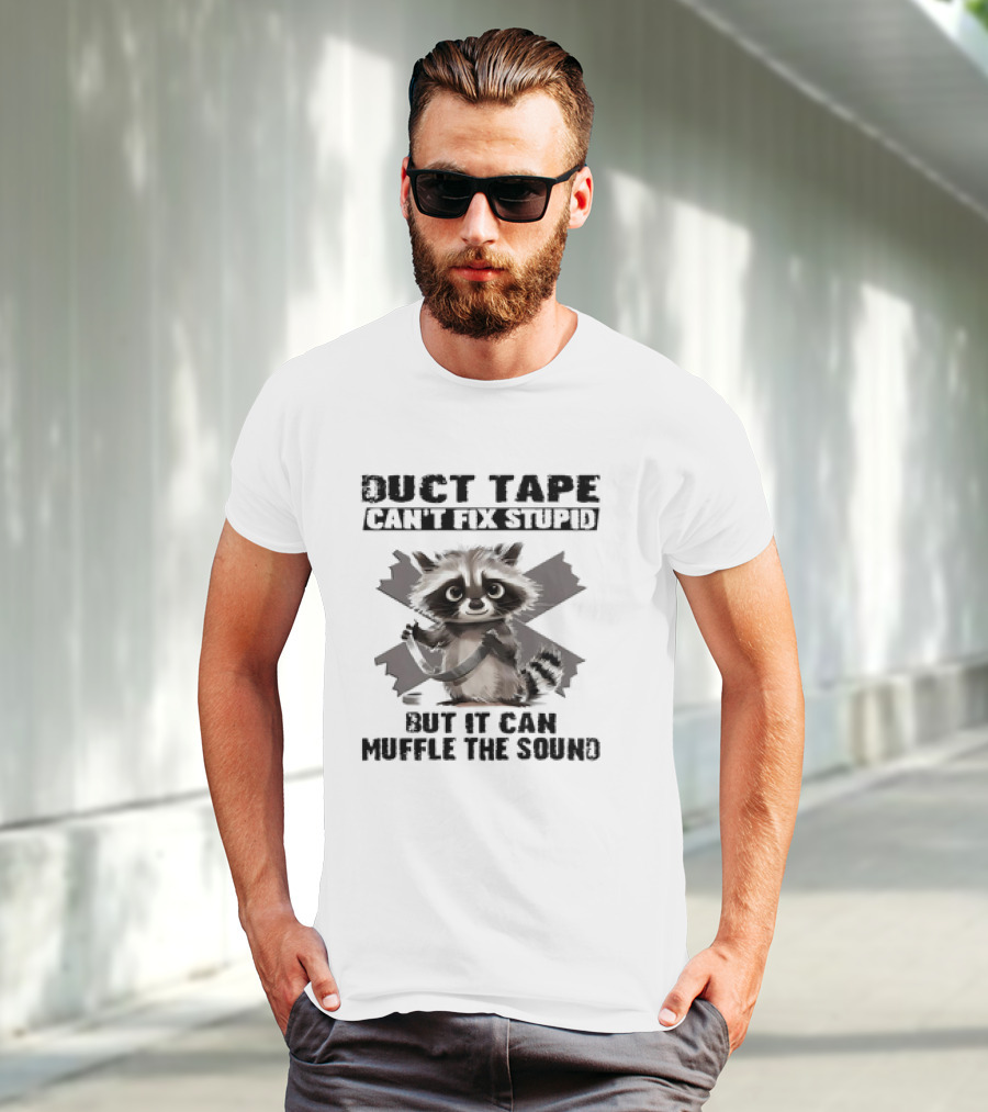 Raccoon Humor Duct Tape Can't Fix Stupid Muffle The Sound T-Shirt