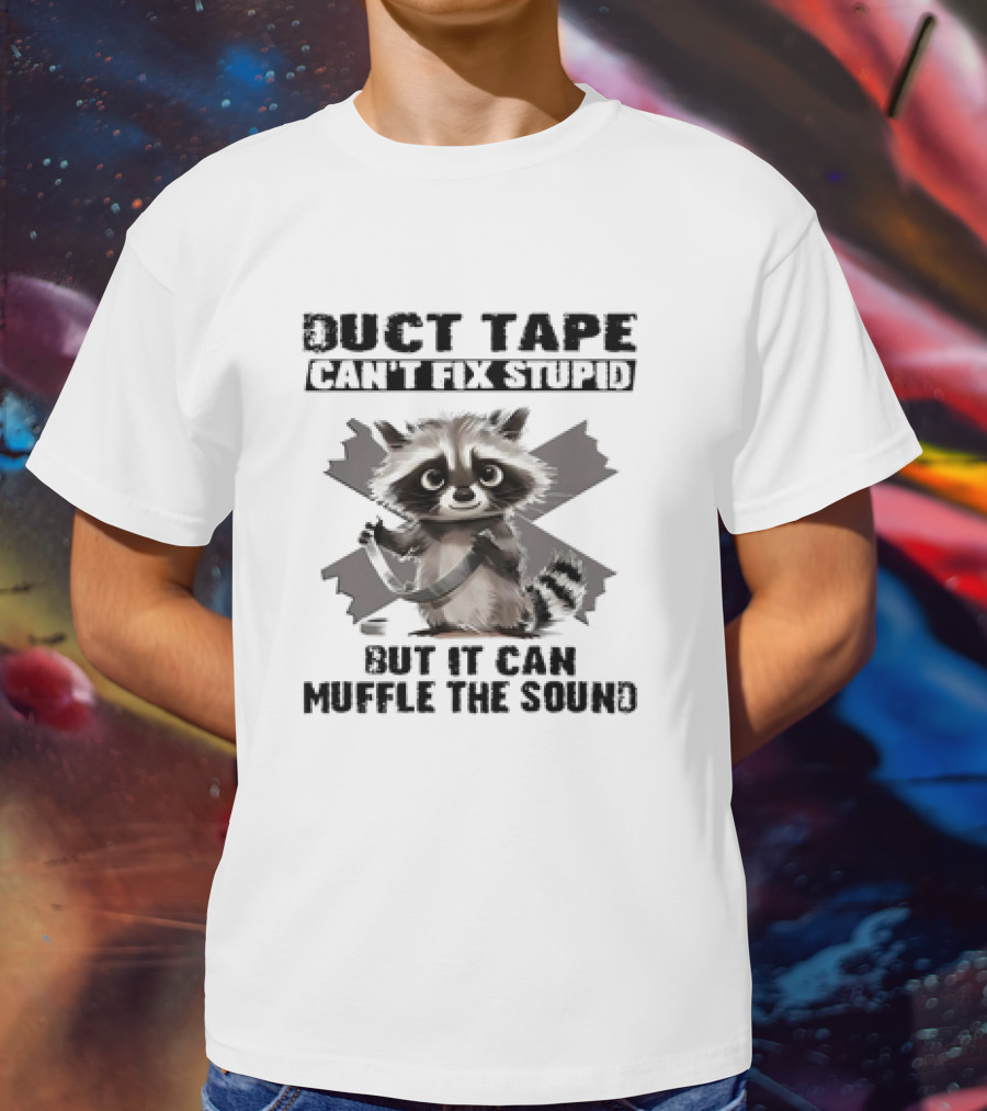 Raccoon Humor Duct Tape Can't Fix Stupid Muffle The Sound T-Shirt
