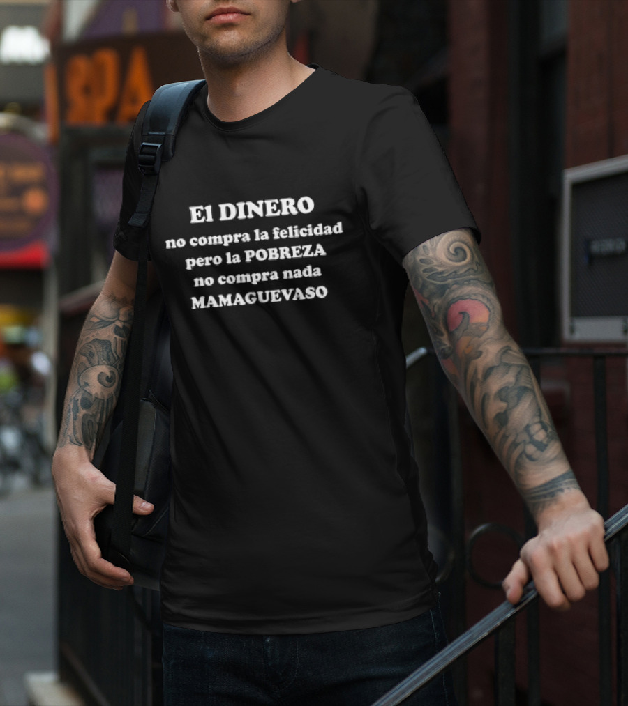 EL DINERO No Compra La Felicidad Pero La POBREZA No Compra Nada MAMAGUEVASO T-Shirt
