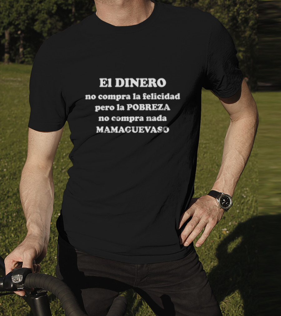 EL DINERO No Compra La Felicidad Pero La POBREZA No Compra Nada MAMAGUEVASO T-Shirt
