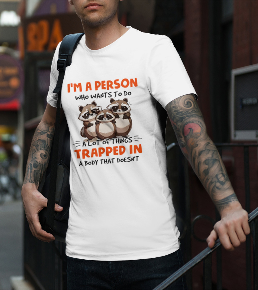 I'm A Person Who Wants To Do A Lot Of Things Trapped In A Body That Doesn't Raccoon T-Shirt