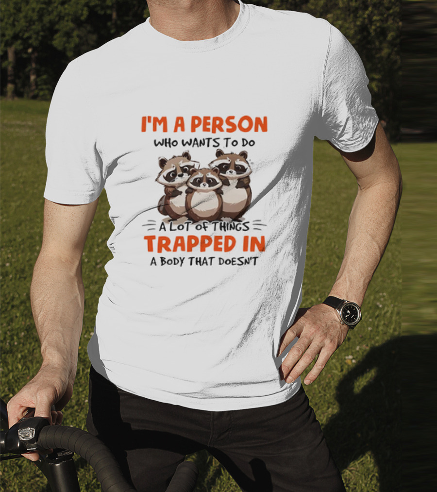 I'm A Person Who Wants To Do A Lot Of Things Trapped In A Body That Doesn't Raccoon T-Shirt