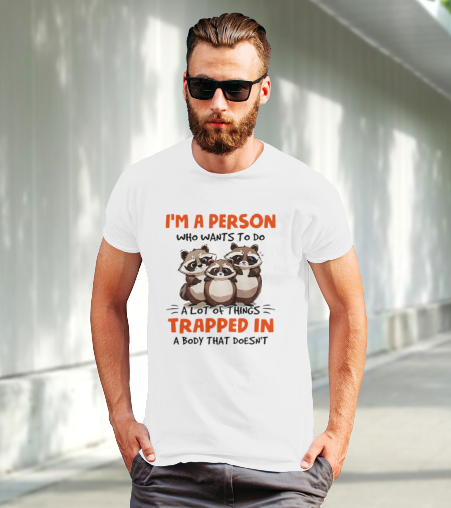 I'm A Person Who Wants To Do A Lot Of Things Trapped In A Body That Doesn't Raccoon T-Shirt