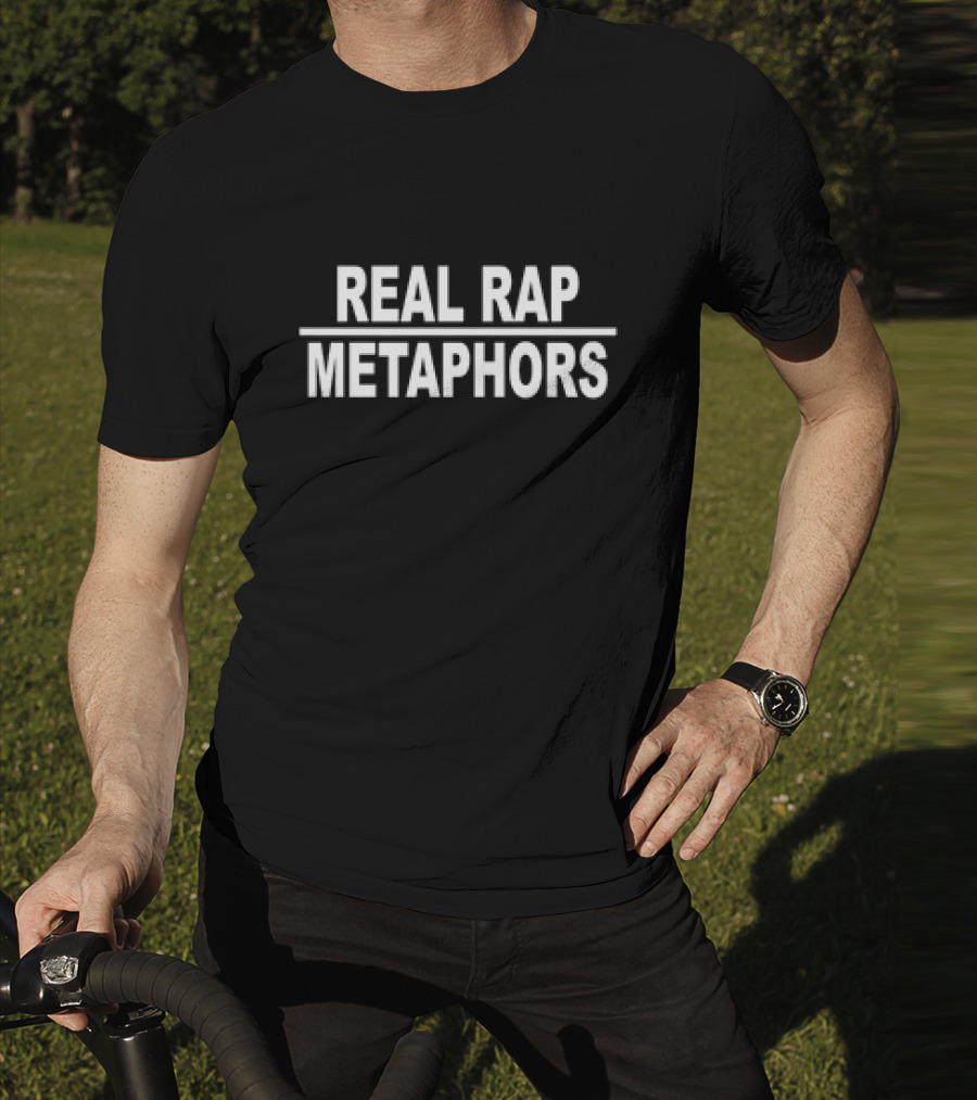 REAL RAP METAPHORS T-Shirt