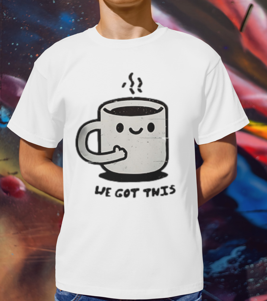 A Cup Of Coffee We Got This Cute Motivational Cartoon T-Shirt