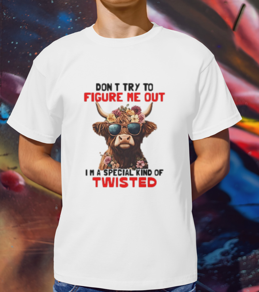 Don’t Try To Figure Me Out Cow With Flowers And Sunglasses Special Kind Of Twisted T-Shirt