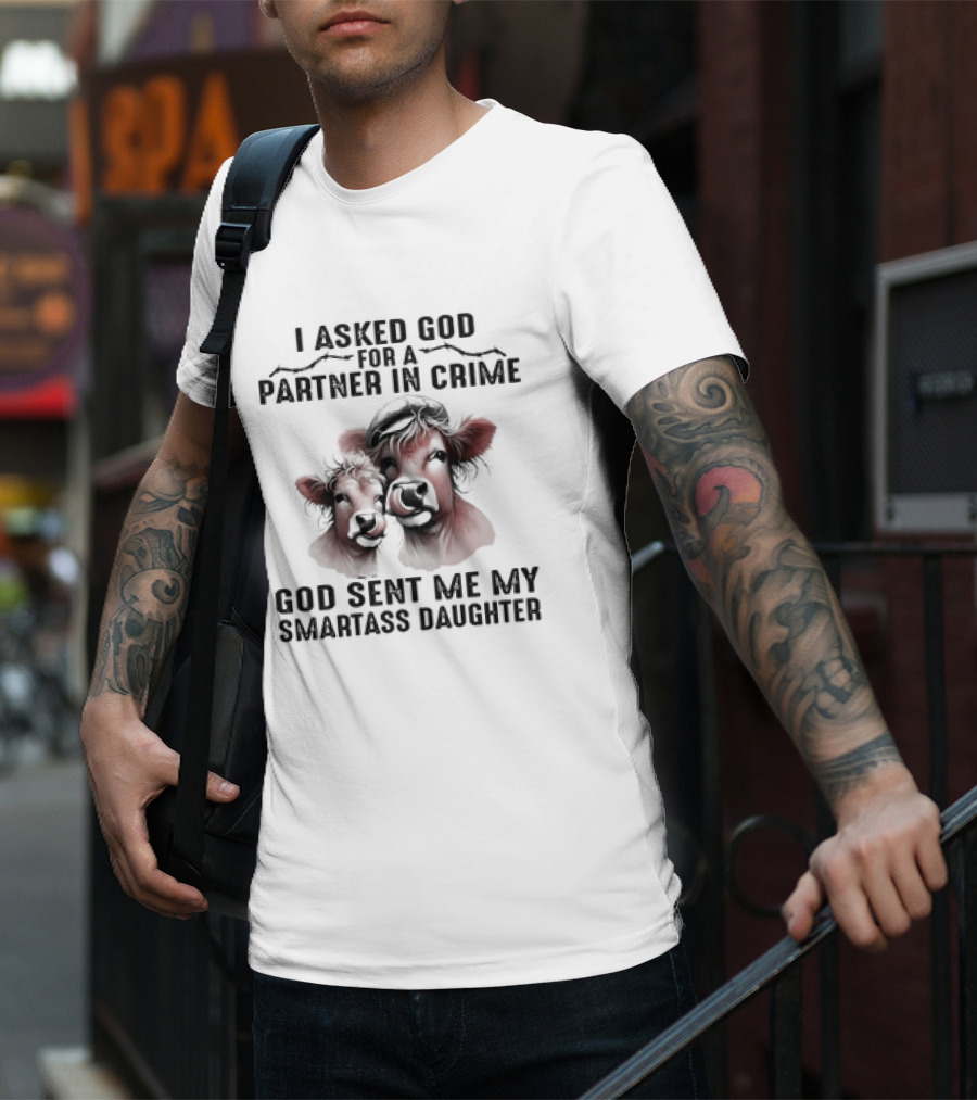 I Asked God For A Partner In Crime God Sent Me My Smartass Daughter Cow Duo T-Shirt