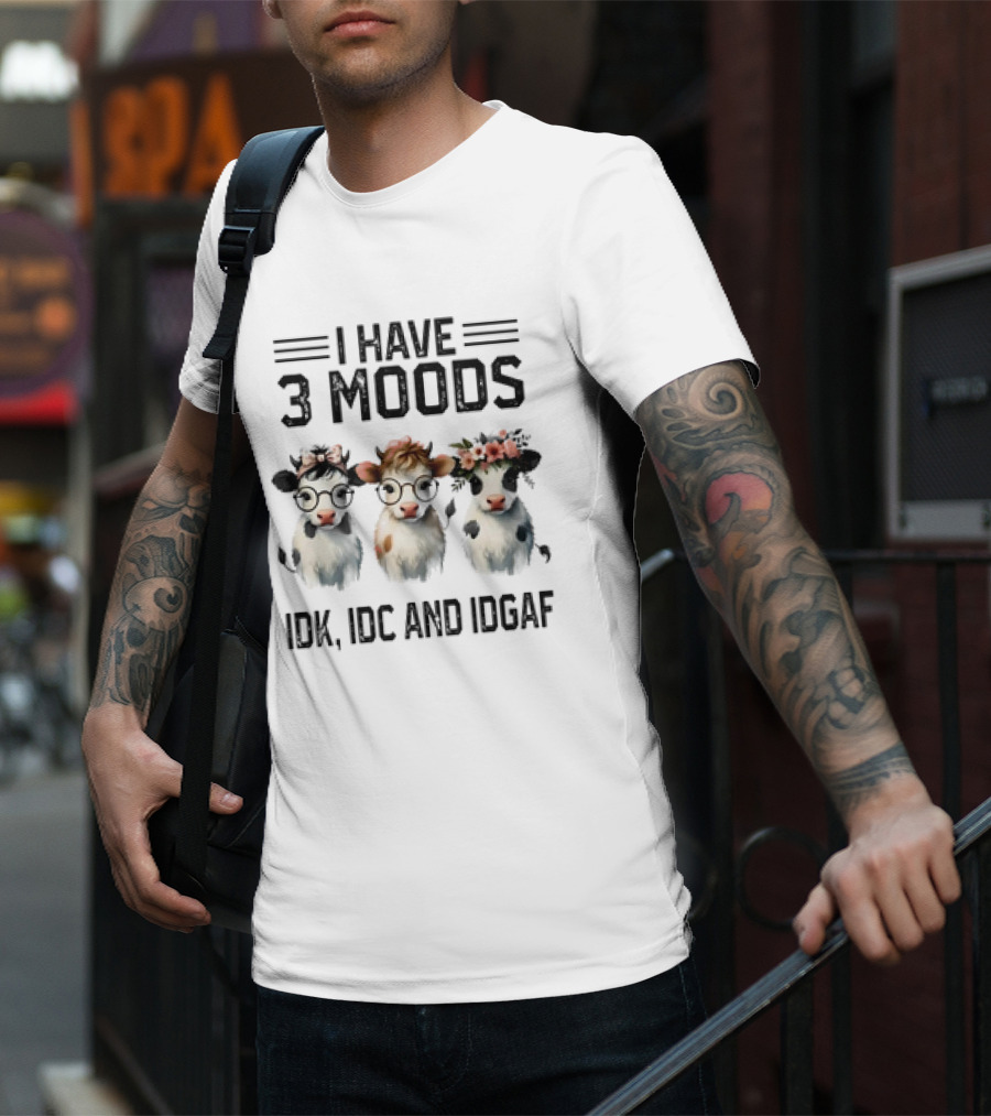I Have 3 Moods Cow: IDK, IDC, And IDGAF T-Shirt