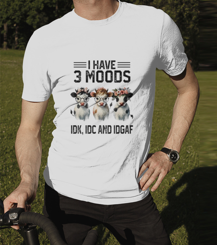 I Have 3 Moods Cow: IDK, IDC, And IDGAF T-Shirt