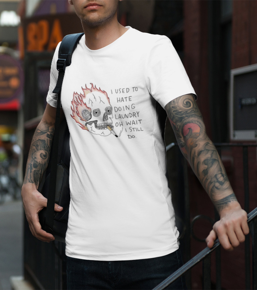 Skull Smoking I Used To Hate Doing Laundry Oh Wait I Still Do T-Shirt