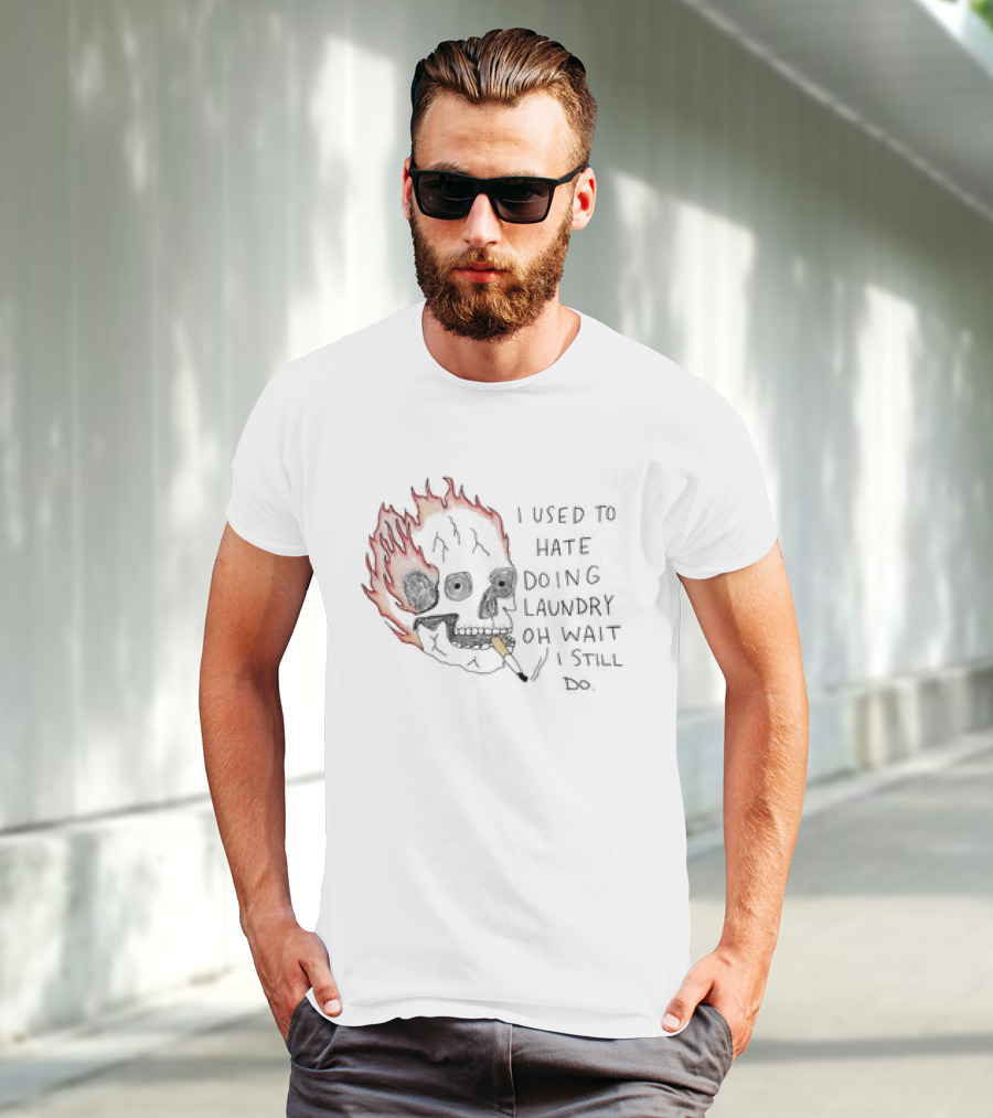 Skull Smoking I Used To Hate Doing Laundry Oh Wait I Still Do T-Shirt