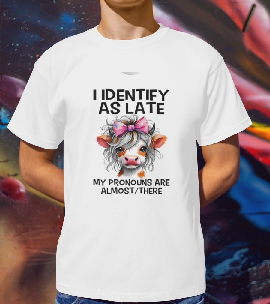I Identify As Late Cow My Pronouns Are Almost There Pink Bow T-Shirt