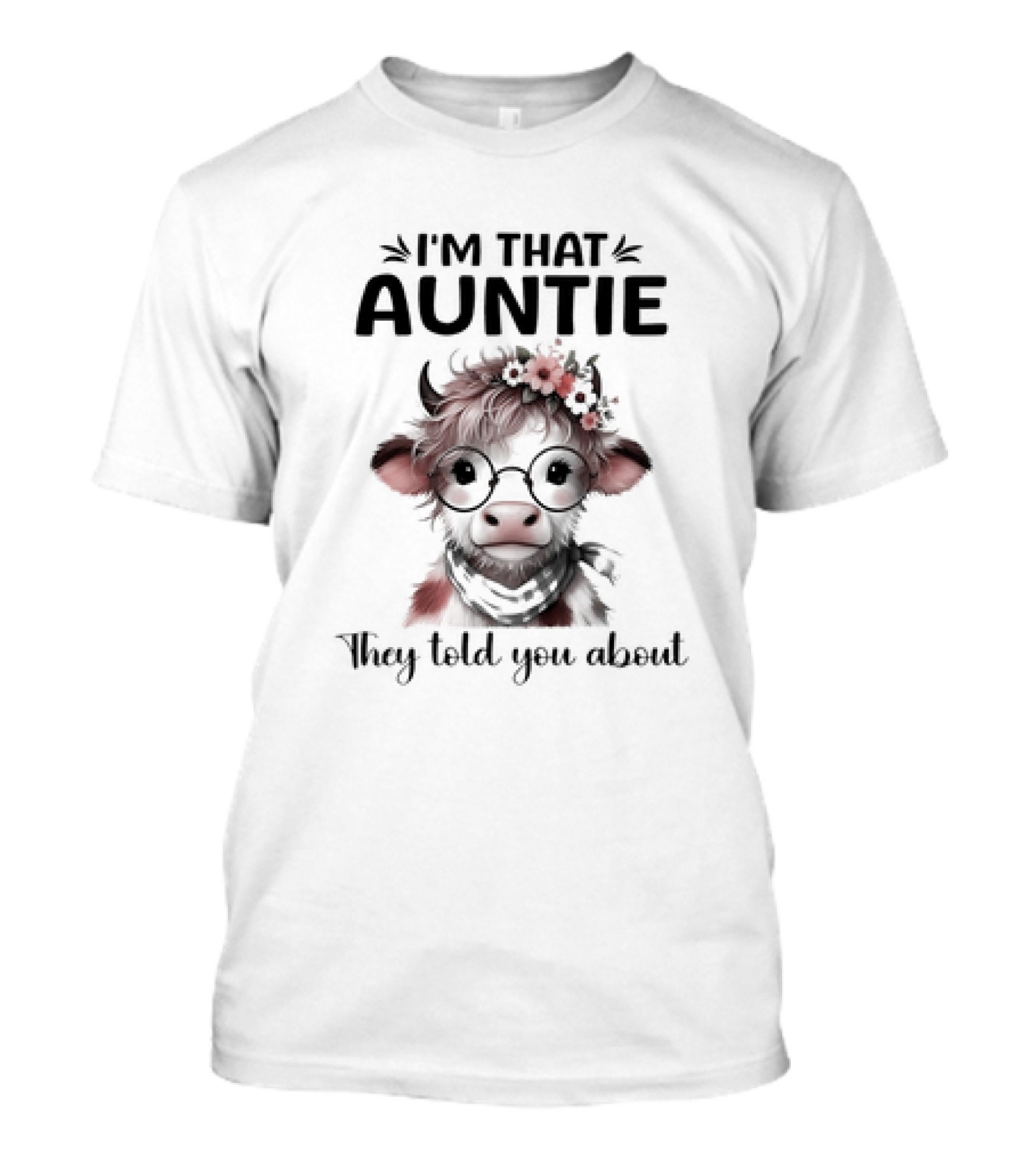 I'm That Auntie They Told You About Cow Wit...T-Shirt 