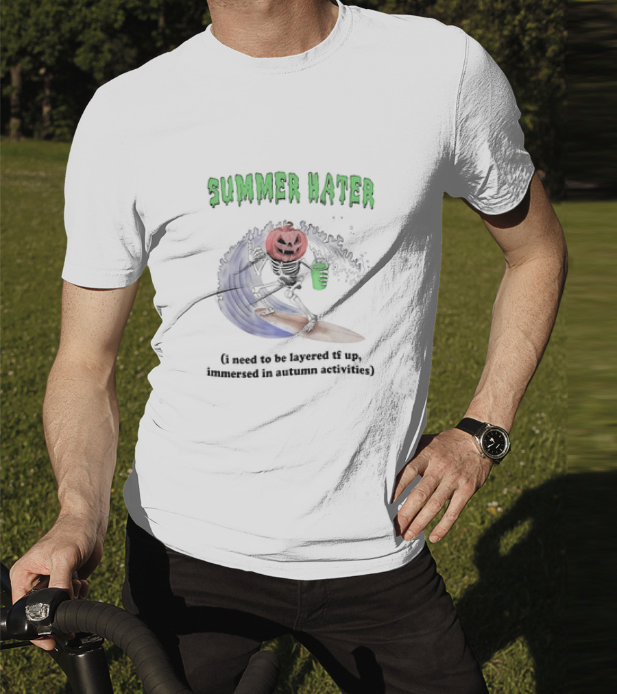 Summer Hater I Need To Be Layered TF Up Immersed In Autumn Activities Pumpkin Skeleton Surfing T-Shirt