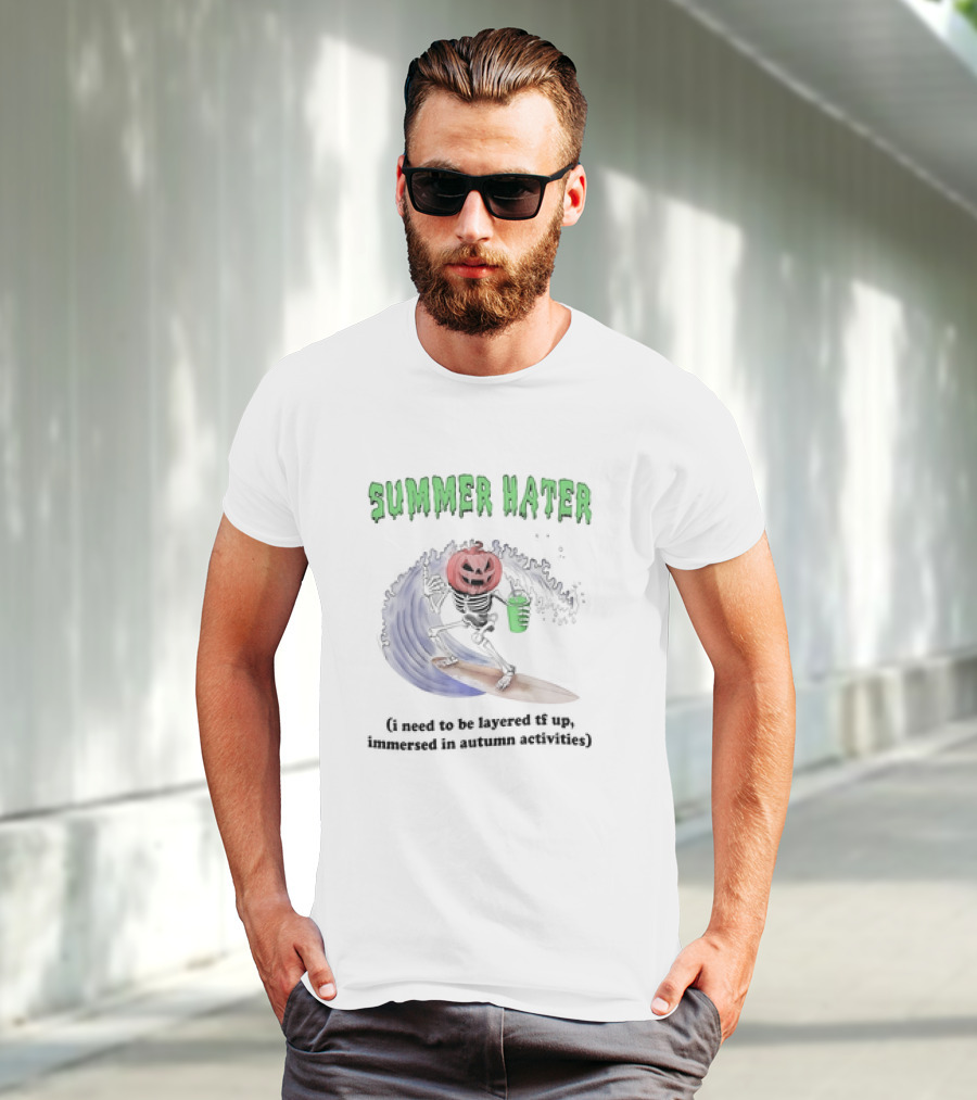 Summer Hater I Need To Be Layered TF Up Immersed In Autumn Activities Pumpkin Skeleton Surfing T-Shirt