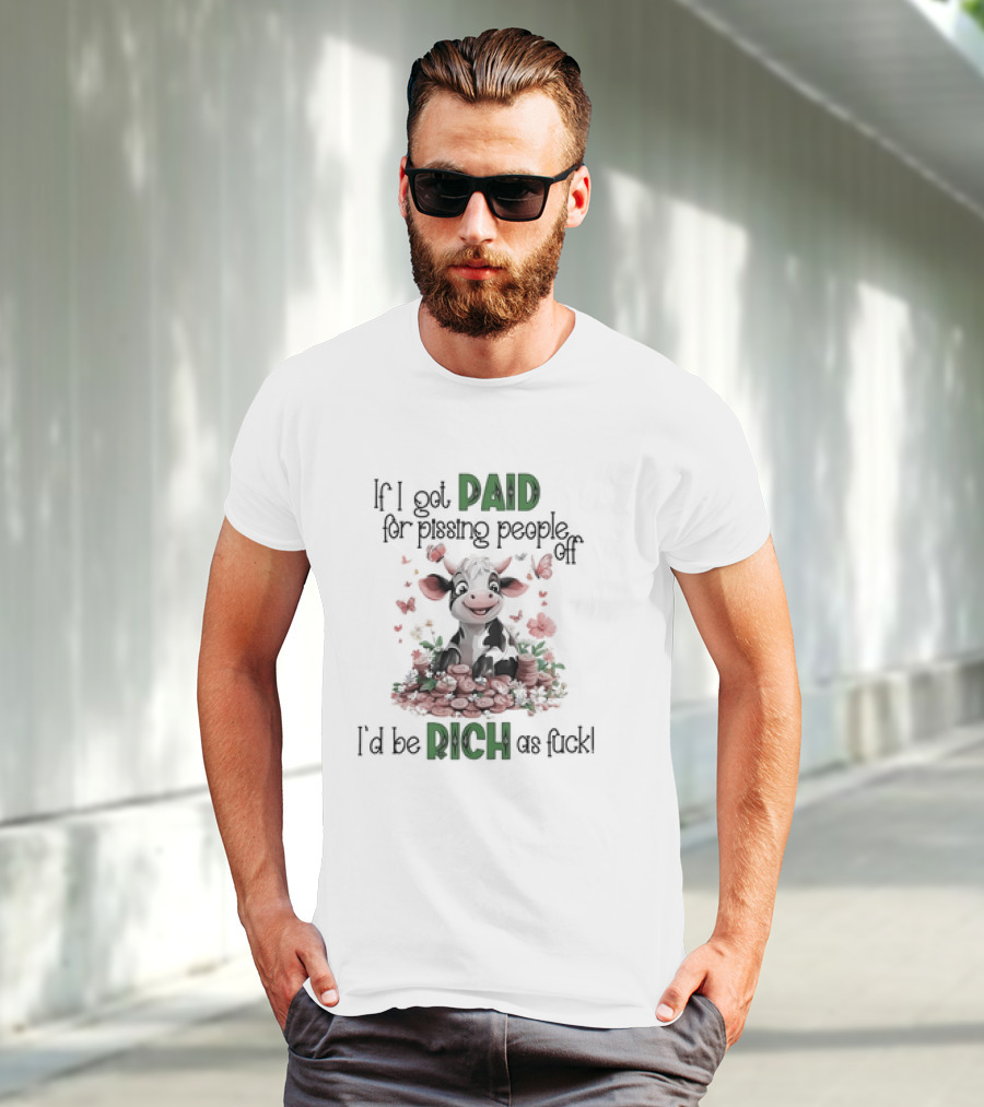 Cow Surrounded By Coins And Butterflies If I Got Paid For Pissing People Off I'd Be Rich As Fuck T-Shirt