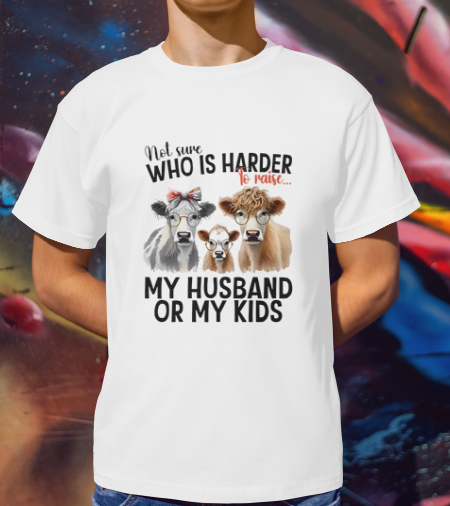 Not Sure Who Is Harder To Raise My Husband Or My Kids Cow Glasses Family T-Shirt