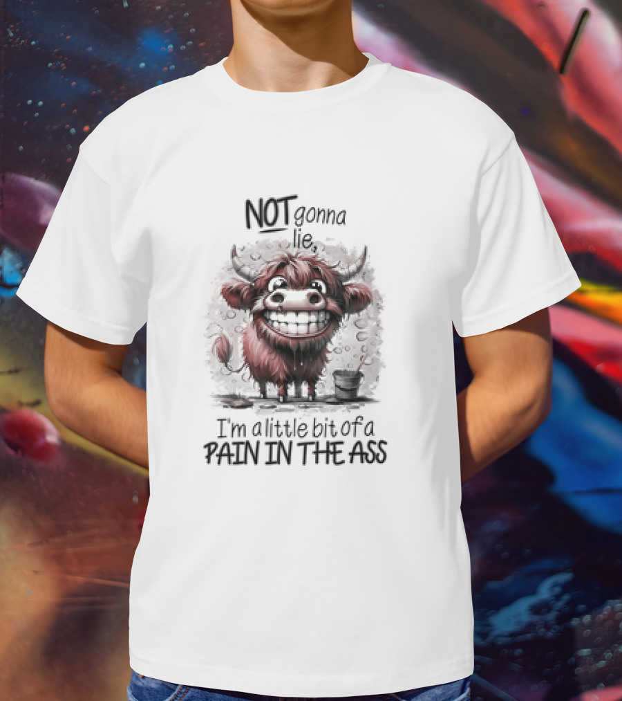 NOT Gonna Lie I'm A Little Bit Of A PAIN IN THE ASS Cow T-Shirt
