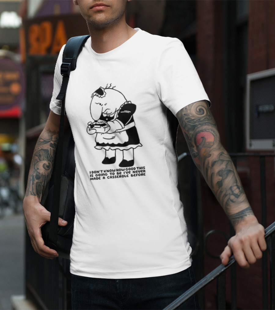 I Don't Know How Good This Is Going To Be I've Never Made A Casserole Before Charlie Maid T-Shirt