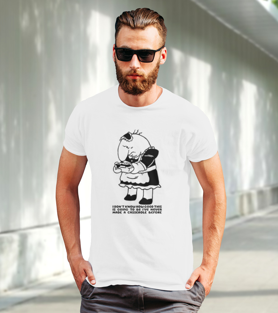 I Don't Know How Good This Is Going To Be I've Never Made A Casserole Before Charlie Maid T-Shirt