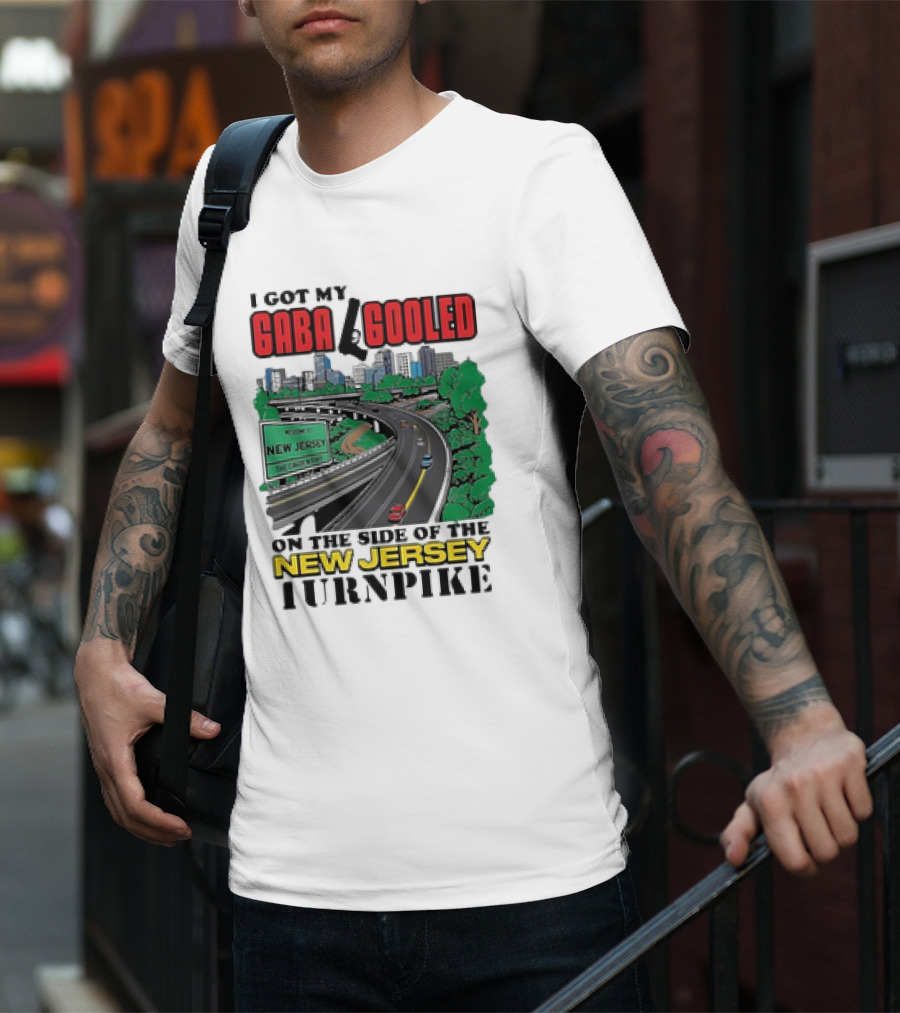 I Got My Gaba Gooled On The Side Of The New Jersey Turnpike T-Shirt