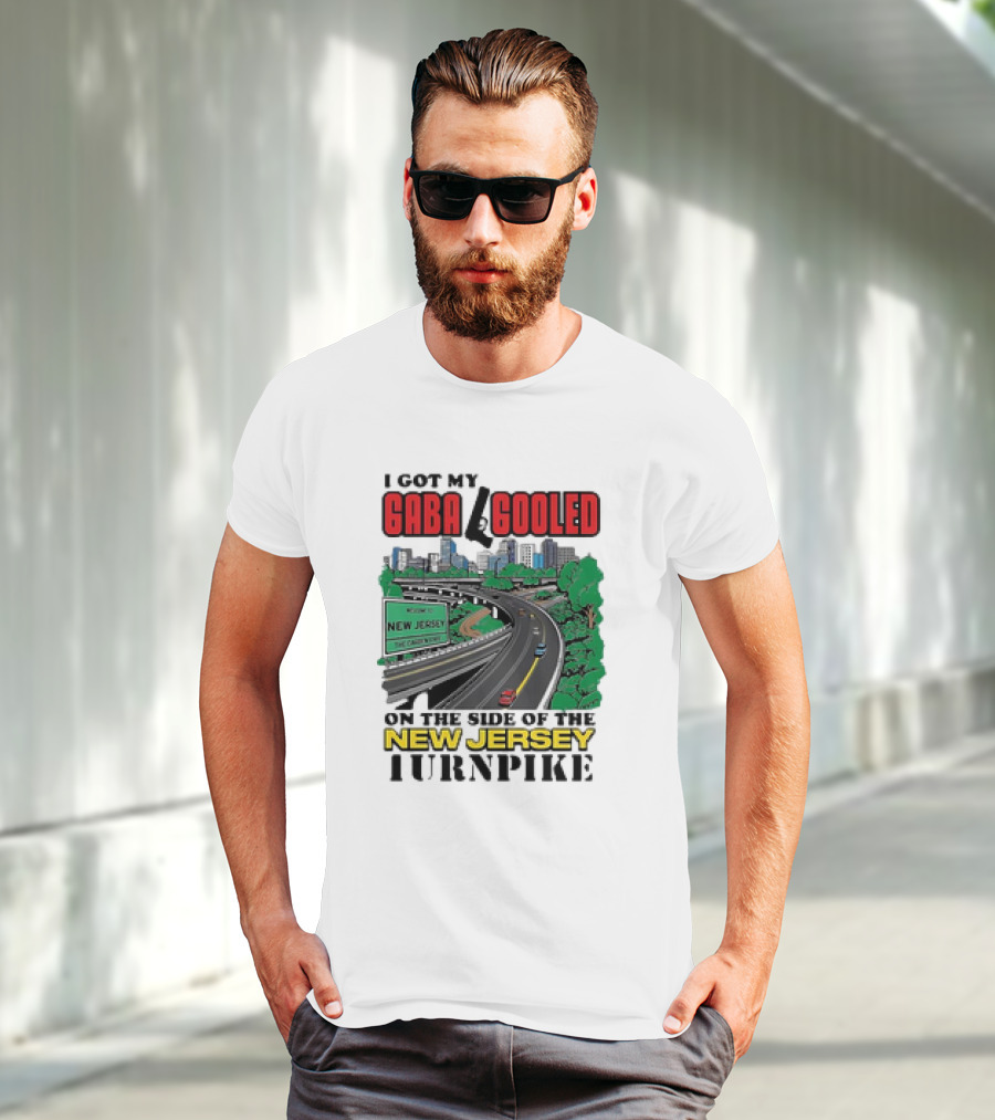 I Got My Gaba Gooled On The Side Of The New Jersey Turnpike T-Shirt