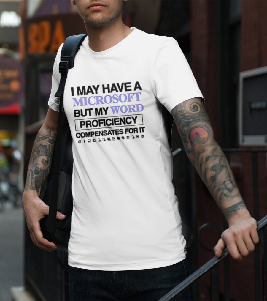 I May Have A Microsoft But My Word Proficiency Compensates For It With Icons T-Shirt