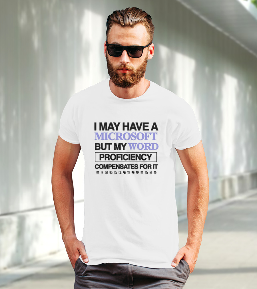 I May Have A Microsoft But My Word Proficiency Compensates For It With Icons T-Shirt
