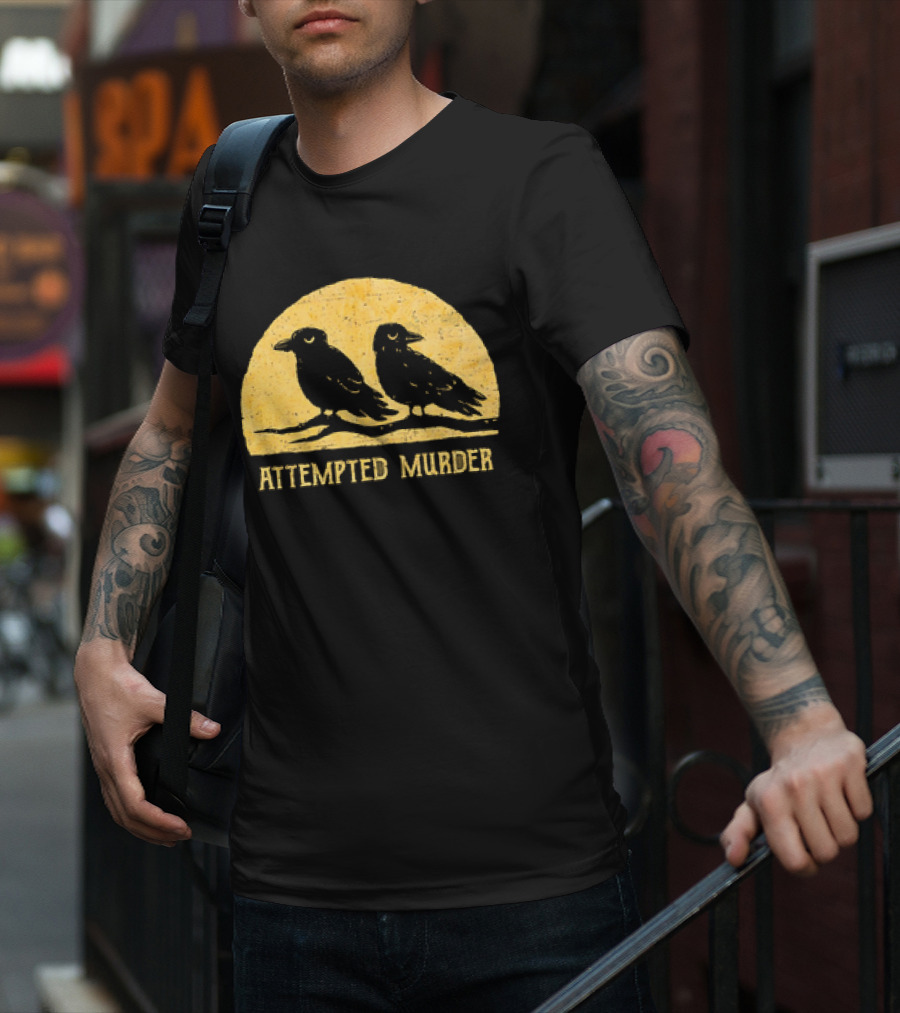 Attempted Murder Crows Dark Humor T-Shirt