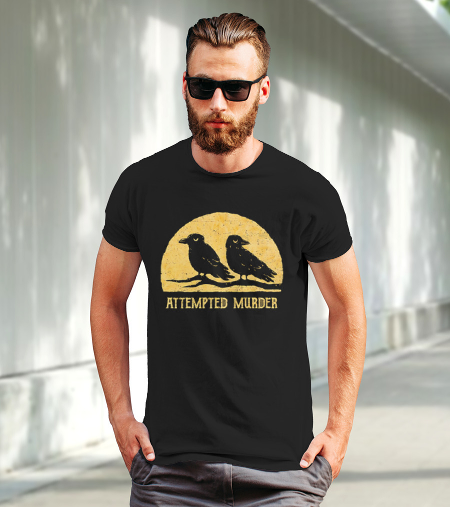 Attempted Murder Crows Dark Humor T-Shirt