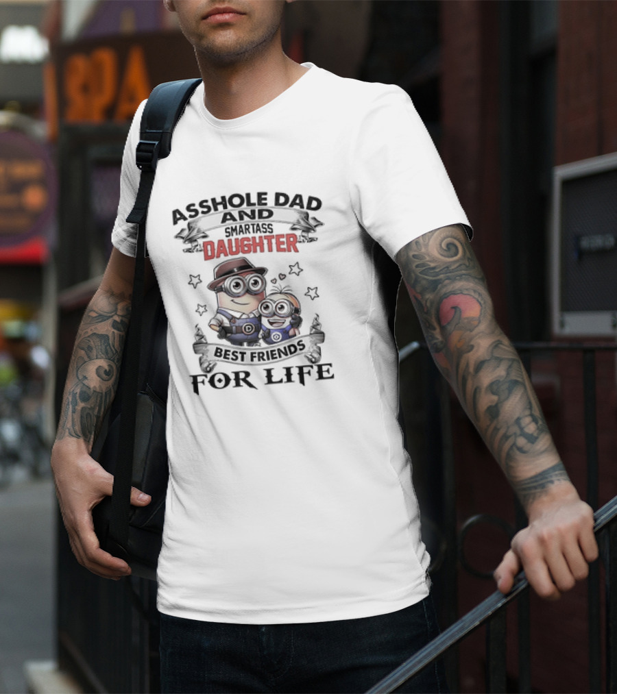 Asshole Dad And Smartass Daughter Best Friends For Life Minions T-Shirt