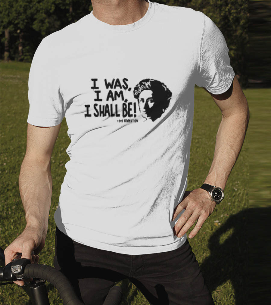 Rosa Luxemburg The Revolution I Was I Am I Shall Be T-Shirt