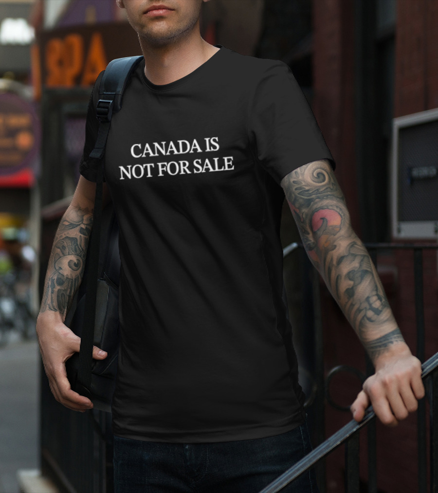 CANADA IS NOT FOR SALE T-Shirt