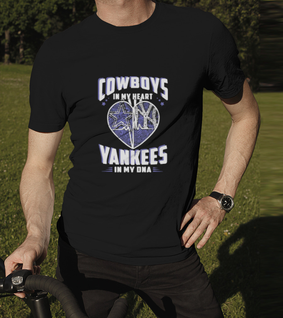 Cowboys In My Heart Yankees In My DNA Heart With Stars And NY T-Shirt